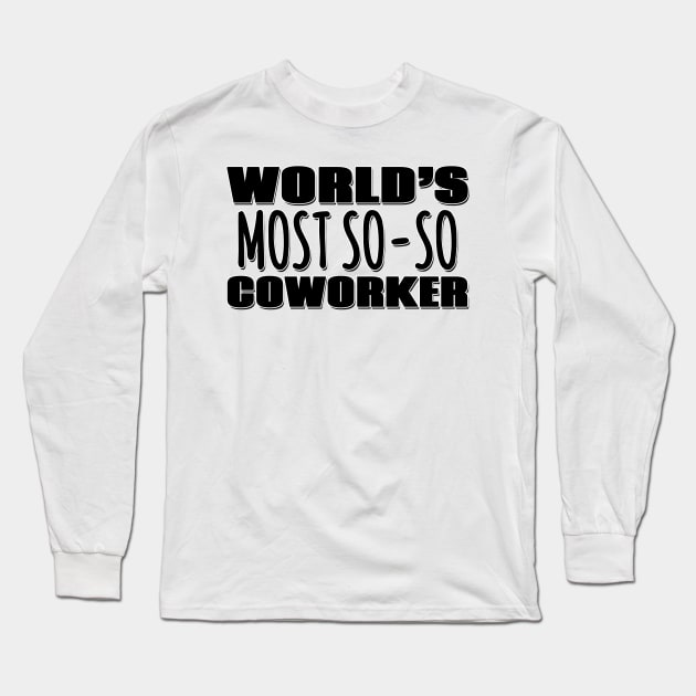 World's Most So-so Coworker Long Sleeve T-Shirt by Mookle